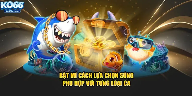 Bật mí cách lựa chọn súng cho từng loại cá 