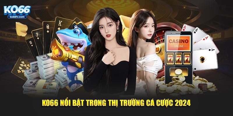 KO66 nổi bật trong thị trường cá cược 2024