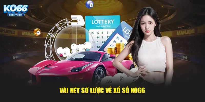 Vài nét sơ lược về xổ số KO66