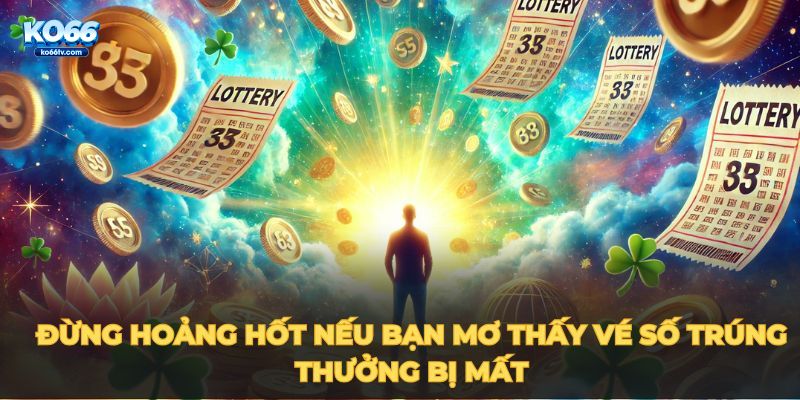 Đừng hoảng hốt nếu bạn mơ thấy vé số trúng thưởng bị mất