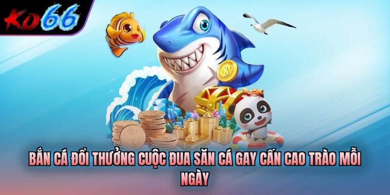 Bắn cá đổi thưởng