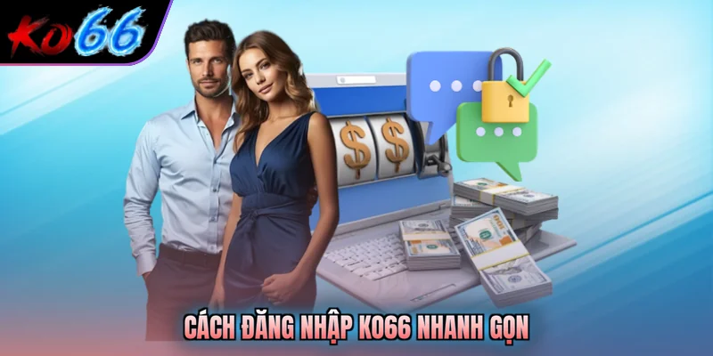 Cách đăng nhập KO66 nhanh gọn