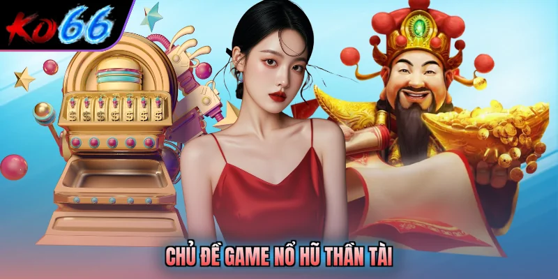 Chủ đề game nổ hũ thần tài