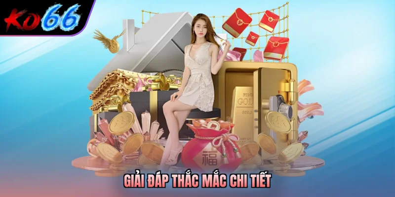 Giải đáp thắc mắc chi tiết