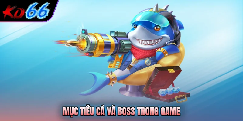 Mục tiêu cá và boss trong game