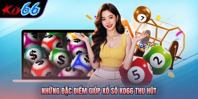 Những đặc điểm giúp xổ số KO66 thu hút 