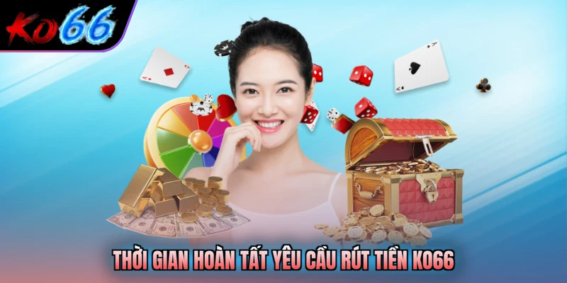 Thời gian hoàn tất yêu cầu rút tiền KO66