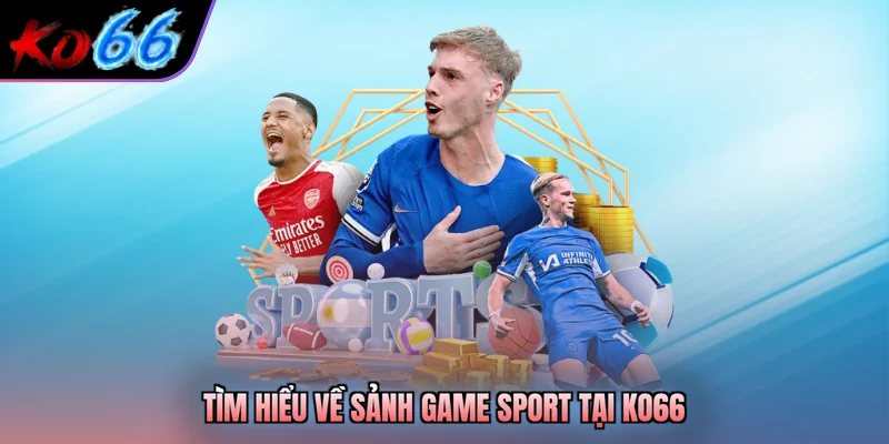 Tìm hiểu về sảnh game sport tại KO66
