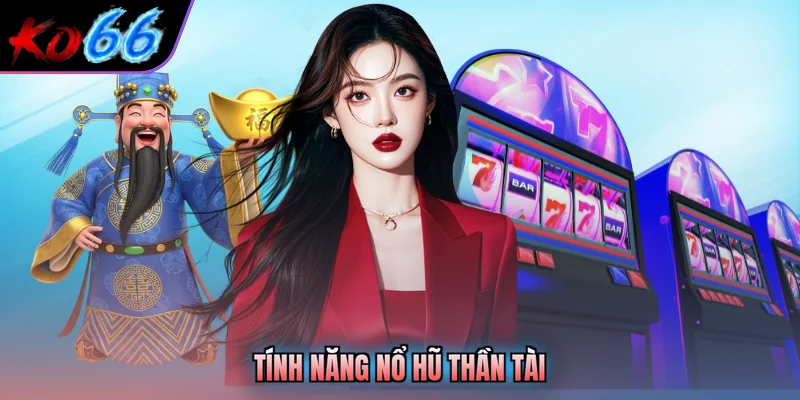 Tính năng nổ hũ thần tài